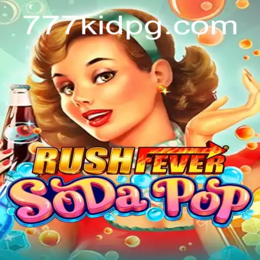 RushFeverSodaPop: A Thrilling Dive into Refreshing Gaming Fun with 777kid